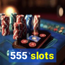 555 slots